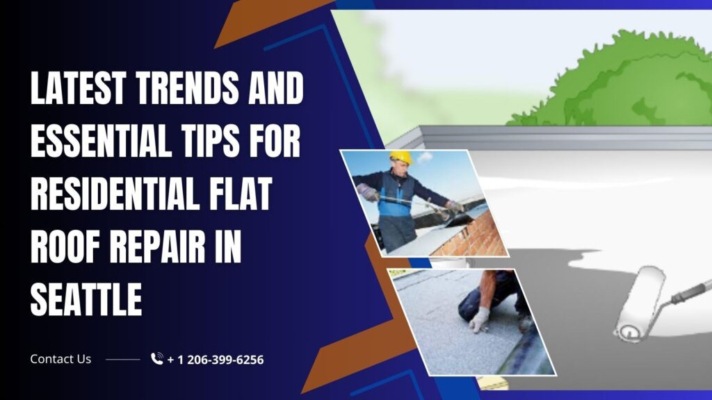 Latest Trends and Essential Tips for Residential Flat Roof Repair in Seattle