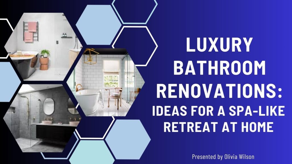 Luxury Bathroom Renovations: Ideas for a Spa-Like Retreat at Home