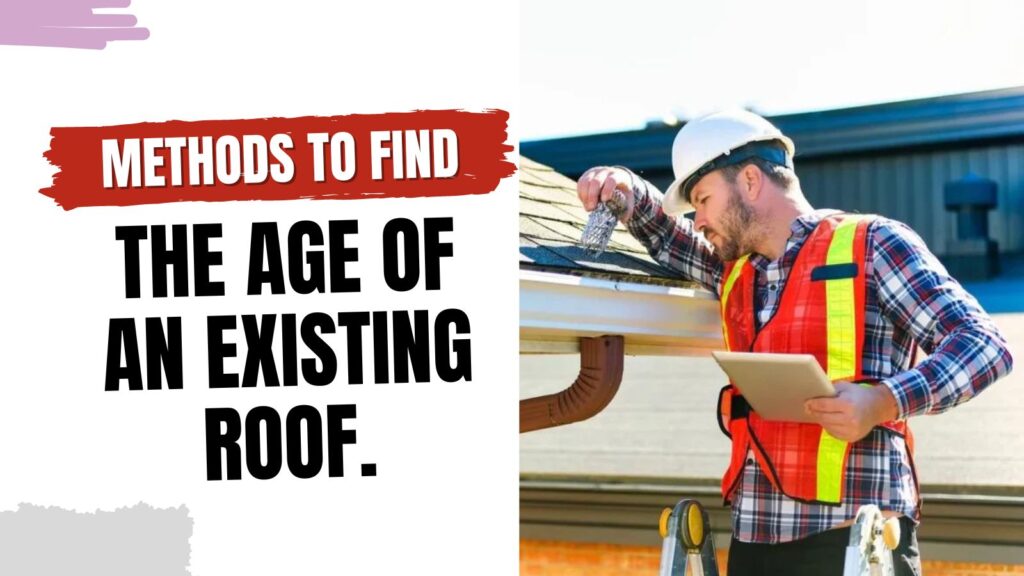 Methods to Find the Age of an Existing Roof