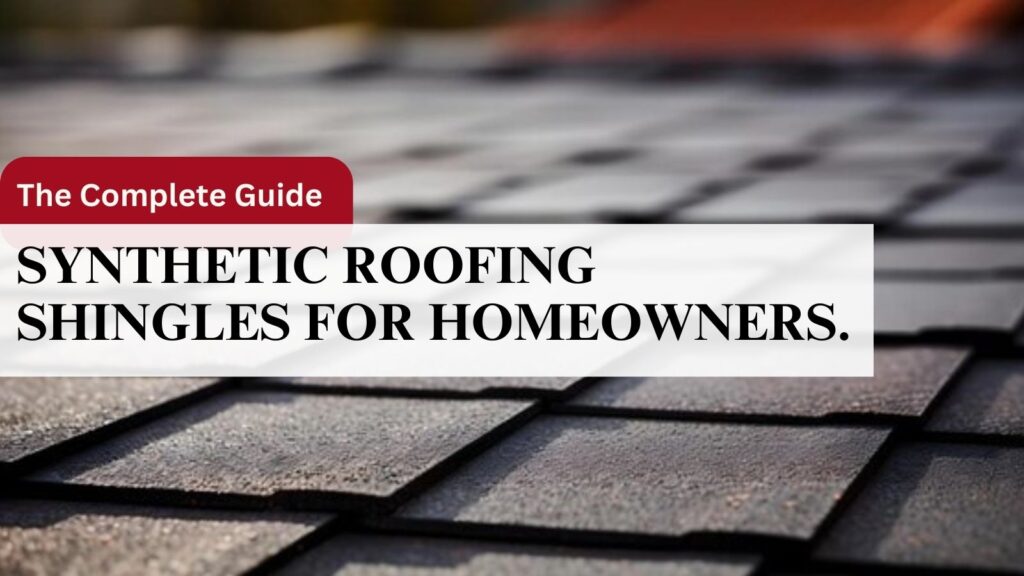 The Complete Guide to Synthetic Roofing Shingles for Homeowners